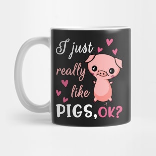 I Just Really Like Pigs, Ok Mug